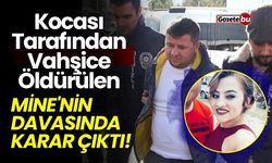 Kocası Tarafından Vahşice Öldürülen Mine'nin Davasında Karar Çıktı!