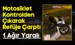 Motosiklet Kontrolden Çıkarak Refüje Çarptı: 1 Ağır Yaralı