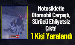 Motosikletle Otomobil Çarpıştı, Sürücü Ehliyetsiz Çıktı! 1 Kişi Yaralandı