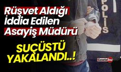Rüşvet Aldığı İddia Edilen Asayiş Müdürü Tutuklandı