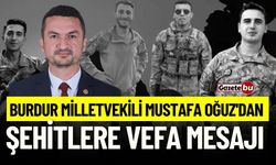 Burdur Milletvekili Mustafa Oğuz'dan Şehitlere Vefa Mesajı