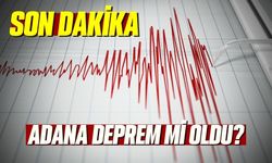 SON DAKİKA - ADANA DEPREM Mİ OLDU? ADANA DEPREM KAÇ ŞİDDETİNDE?