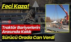 Traktör Bariyerlerin Arasında Kaldı Sürücü Orada Can Verdi