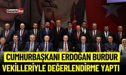 Cumhurbaşkanı Erdoğan Burdur Vekilleriyle Değerlendirme Yaptı