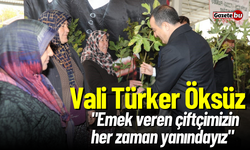 Vali Öksüz: "Emek veren çiftçimizin her zaman yanındayız"