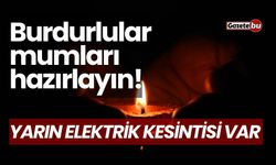 Burdurlular Mumları Hazırlayın, Yarın Elektrik Kesintisi Var