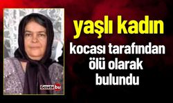 Yaşlı Kadın Kocası Tarafından Ölü Olarak Bulundu