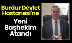 Burdur Devlet Hastanesi'ne Yeni Başhekim Atandı