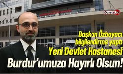 Yeni Devlet Hastanesi Burdur'umuza Hayırlı Olsun!