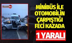 Minibüs ile otomobilin çarpıştığı kazada 1 kişi yaralandı