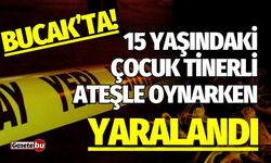 Bucak'ta 15 yaşındaki çocuk tinerli ateşle oynarken yaralandı