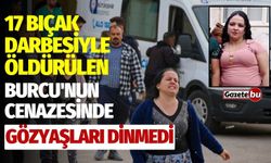 17 Bıçak darbesiyle öldürülen Burcu'nun cenazesinde gözyaşları dinmedi