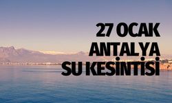 Antalya 27 Ocak Su Kesintisi | Sular Ne Zaman Gelecek ?