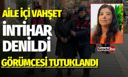 Aile içi vahşet: İntihar denildi görümcesi tutuklandı