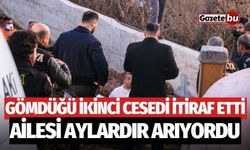 Gömdüğü ikinci cesedi itiraf etti: Ailesi aylardır arıyordu!