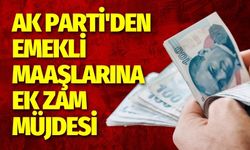 AK Parti'den emekli maaşlarına ek zam müjdesi