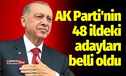 AK Parti'nin 48 İldeki Adayları Belli Oldu! İşte O Adaylar