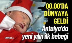 Antalya'da yeni yılın ilk bebeğinin doğum saati 00.00