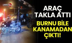 Araç Takla Attı: Burnu Bile Kanamadan Çıktı!