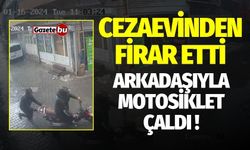 Cezaevinden firar etti, arkadaşıyla birlikte motosiklet çaldı