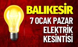 Balıkesir 7 Ocak Pazar Elektrik Kesintisi Yaşanacak