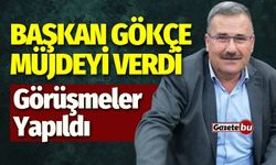 Başkan Gökçe Müjdeyi Verdi Görüşmeler Yapıldı