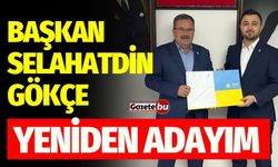 Başkan Selahatdin Gökçe "YENİDEN ADAYIM" dedi