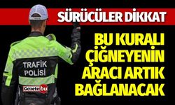 Sürücüler Dikkat! Bu Kuralı Çiğneyenin Aracı Artık Bağlanacak