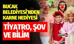 Bucak Belediyesi’nden karne hediyesi: Tiyatro, şov ve bilim