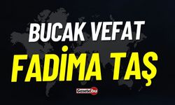 Bucak Vefat Fadima Taş Vefat Etmiştir