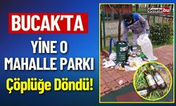 Bucak'ta Yine O Mahalle Parkı Çöplüğe Döndü!