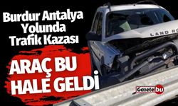 Burdur-Antalya Yolunda Kaza! Bakın Araç Ne Hale Geldi!