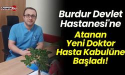 Burdur Devlet Hastanesi'nde Yeni Doktor Hasta Kabulüne Başladı