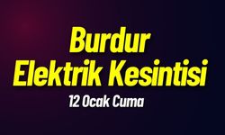 Burdur 12 Ocak Cuma Elektrik Kesintisi Yaşanacak