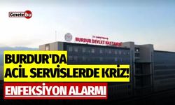 Burdur'da acil servislerde kriz! Enfeksiyon alarmı