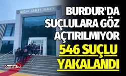 Burdur'da suçlulara göz açtırılmıyor: 546 suçlu yakalandı