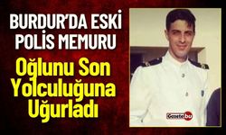 Burdur'da Eski Polis Memuru, Oğlunu Son Yolculuğuna Uğurladı