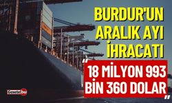 Burdur'un Aralık ayı ihracatı 18 milyon 993 bin 360 dolar