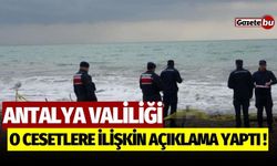 Antalya Valiliği o cesetlere ilişkin açıklama yaptı