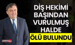 Diş hekimi başından vurulmuş halde ölü bulundu