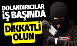 Dolandırıcılar İş Başında! Dikkatli Olun