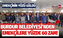 Burdur Belediyesi çalışanlarına yüzde 60 zam! Emekçinin yüzü güldü