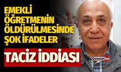 Emekli öğretmenin öldürülmesinde şok ifadeler: Taciz iddiası