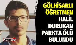 Gölhisarlı Öğretmen Halil Durukan Parkta Ölü Bulundu