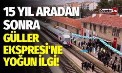 15 yıl aradan sonra Güller Ekspresi'ne yoğun ilgi!