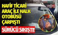 Hafif ticari araç ile halk otobüsü çarpıştı: Sürücü sıkıştı!