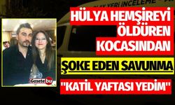 Hülya hemşireyi öldüren kocasından şoke eden savunma