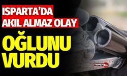 Isparta'da akıl almaz olay! Oğlunu vurdu