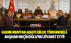 Kadın Muhtar Adayı Dilek Türkmeneli  Başkan Meçikoğlu'nu Ziyaret Etti!