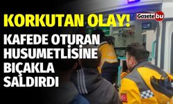 Korkutan olay! Kafede oturan husumetlisine bıçakla saldırdı